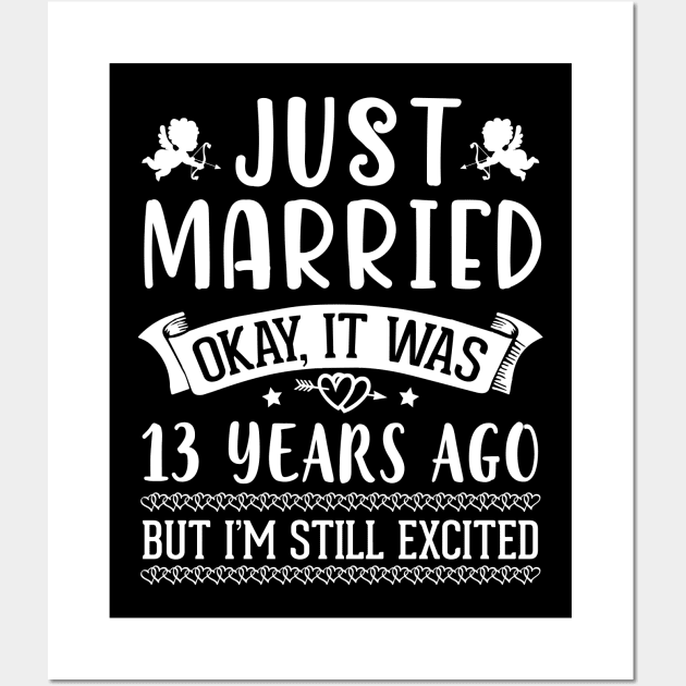 Just Married Okay It Was 13 Years Ago But I'm Still Excited Happy Husband Wife Papa Nana Daddy Mommy Wall Art by DainaMotteut